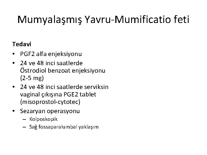 Mumyalaşmış Yavru-Mumificatio feti Tedavi • PGF 2 alfa enjeksiyonu • 24 ve 48 inci