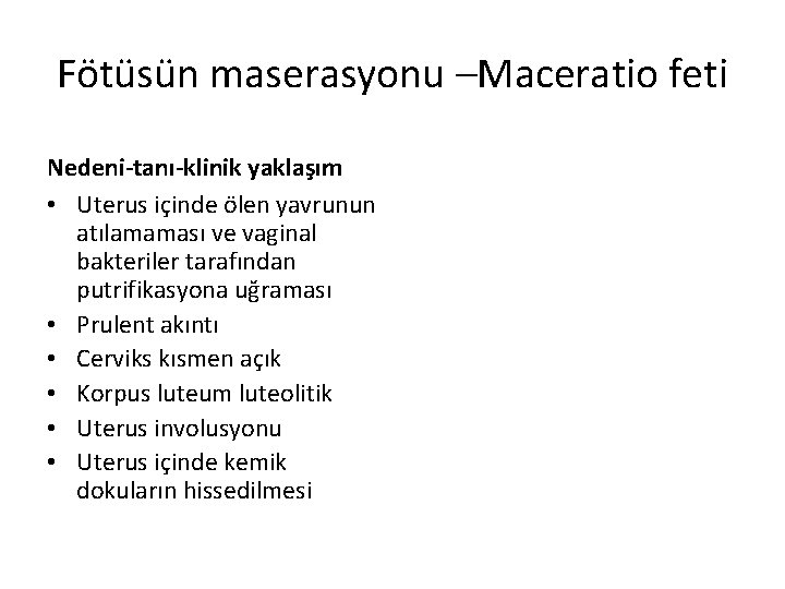 Fötüsün maserasyonu –Maceratio feti Nedeni-tanı-klinik yaklaşım • Uterus içinde ölen yavrunun atılamaması ve vaginal