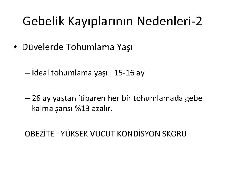 Gebelik Kayıplarının Nedenleri-2 • Düvelerde Tohumlama Yaşı – İdeal tohumlama yaşı : 15 -16