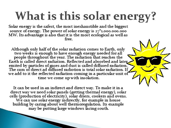 What is this solar energy? Solar energy is the safest, the most inexhaustible and