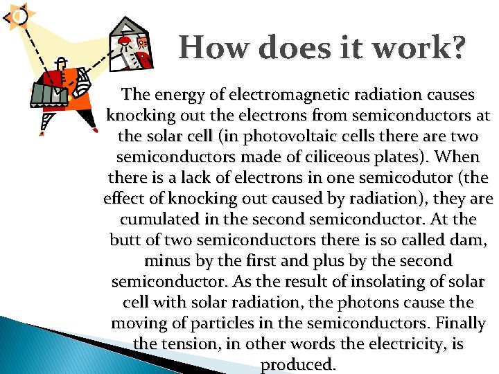 How does it work? The energy of electromagnetic radiation causes knocking out the electrons