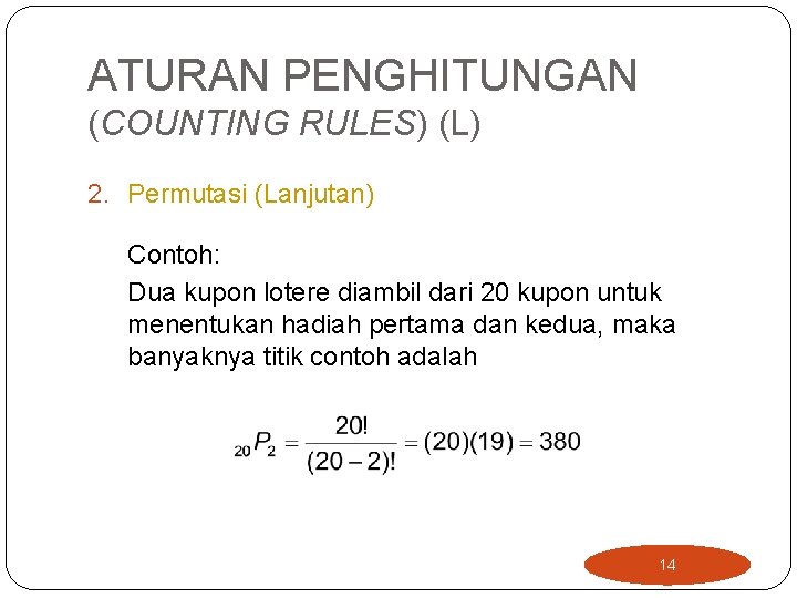ATURAN PENGHITUNGAN (COUNTING RULES) (L) 2. Permutasi (Lanjutan) Contoh: Dua kupon lotere diambil dari ATURAN PENGHITUNGAN (COUNTING RULES) (L) 2. Permutasi (Lanjutan) Contoh: Dua kupon lotere diambil dari