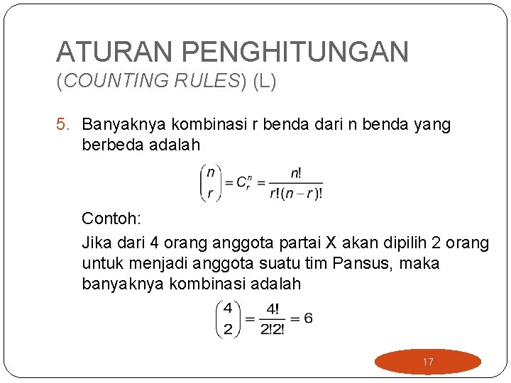 ATURAN PENGHITUNGAN (COUNTING RULES) (L) 5. Banyaknya kombinasi r benda dari n benda yang ATURAN PENGHITUNGAN (COUNTING RULES) (L) 5. Banyaknya kombinasi r benda dari n benda yang