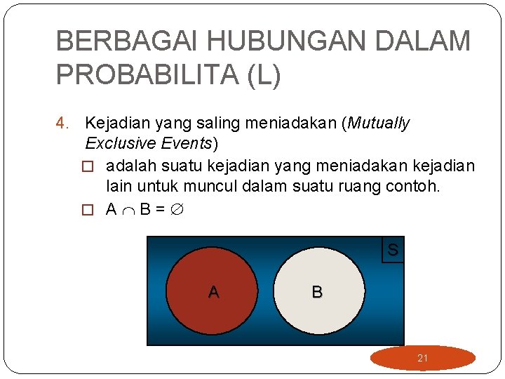 BERBAGAI HUBUNGAN DALAM PROBABILITA (L) 4. Kejadian yang saling meniadakan (Mutually Exclusive Events) �