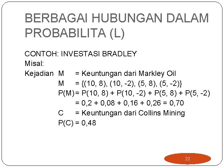 BERBAGAI HUBUNGAN DALAM PROBABILITA (L) CONTOH: INVESTASI BRADLEY Misal: Kejadian M = Keuntungan dari