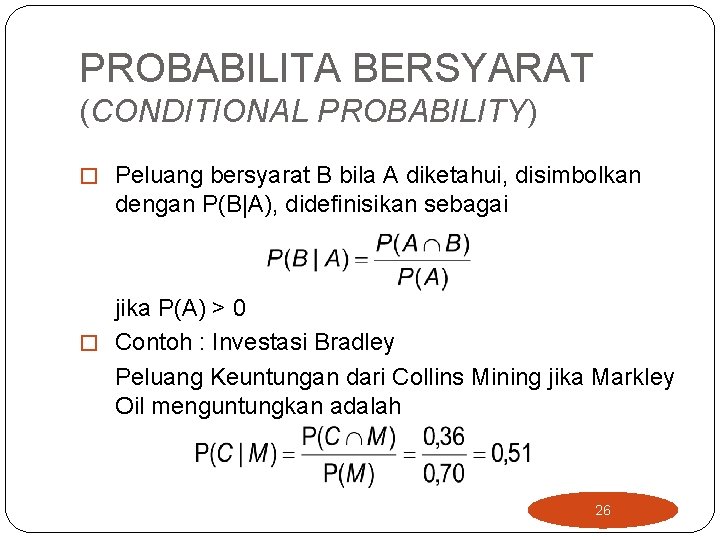 PROBABILITA BERSYARAT (CONDITIONAL PROBABILITY) � Peluang bersyarat B bila A diketahui, disimbolkan dengan P(B|A),