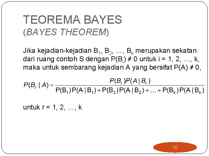 TEOREMA BAYES (BAYES THEOREM) Jika kejadian-kejadian B 1, B 2, …, Bk merupakan sekatan