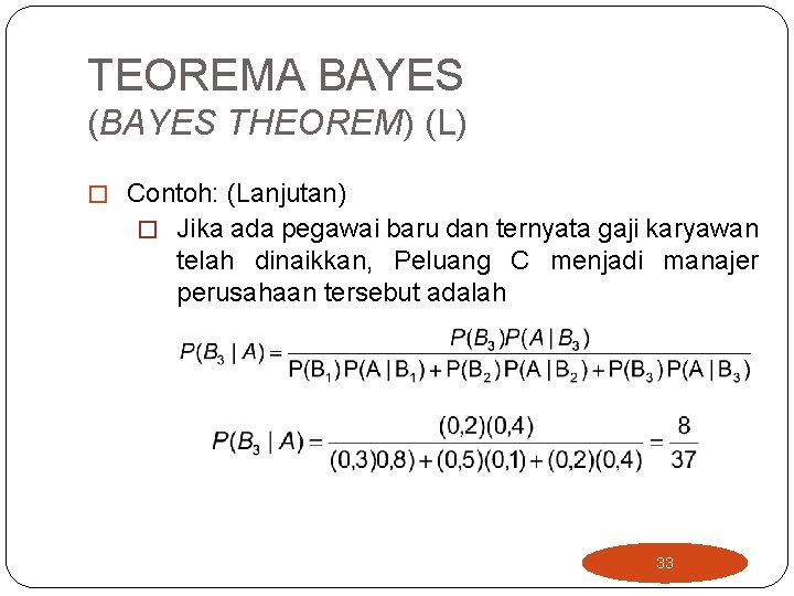 TEOREMA BAYES (BAYES THEOREM) (L) � Contoh: (Lanjutan) � Jika ada pegawai baru dan