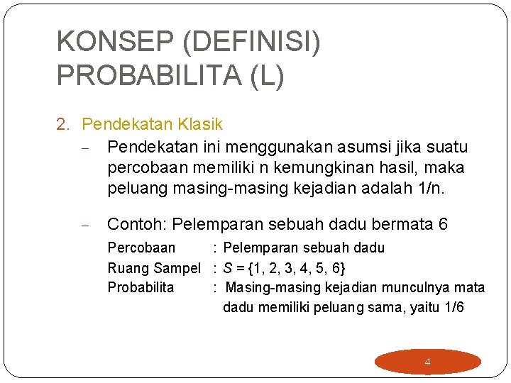 KONSEP (DEFINISI) PROBABILITA (L) 2. Pendekatan Klasik - Pendekatan ini menggunakan asumsi jika suatu