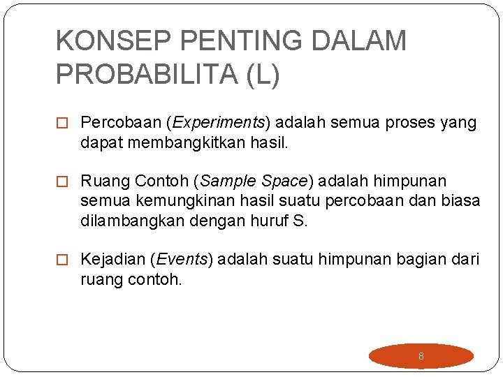 KONSEP PENTING DALAM PROBABILITA (L) � Percobaan (Experiments) adalah semua proses yang dapat membangkitkan