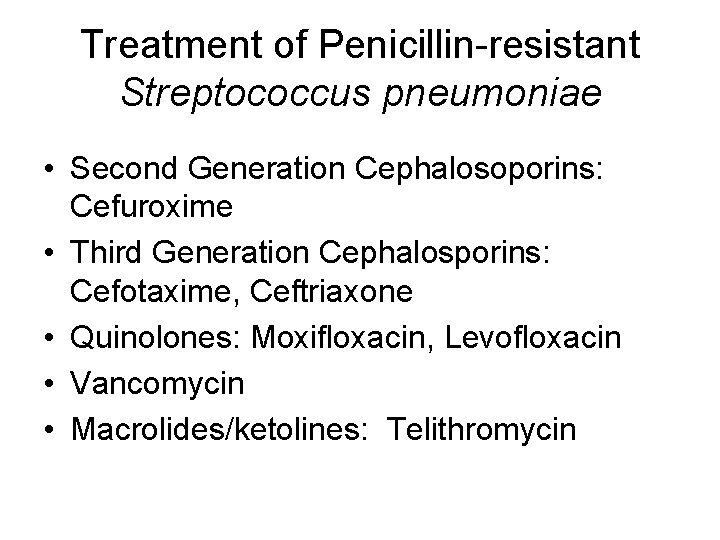 Treatment of Penicillin-resistant Streptococcus pneumoniae • Second Generation Cephalosoporins: Cefuroxime • Third Generation Cephalosporins: