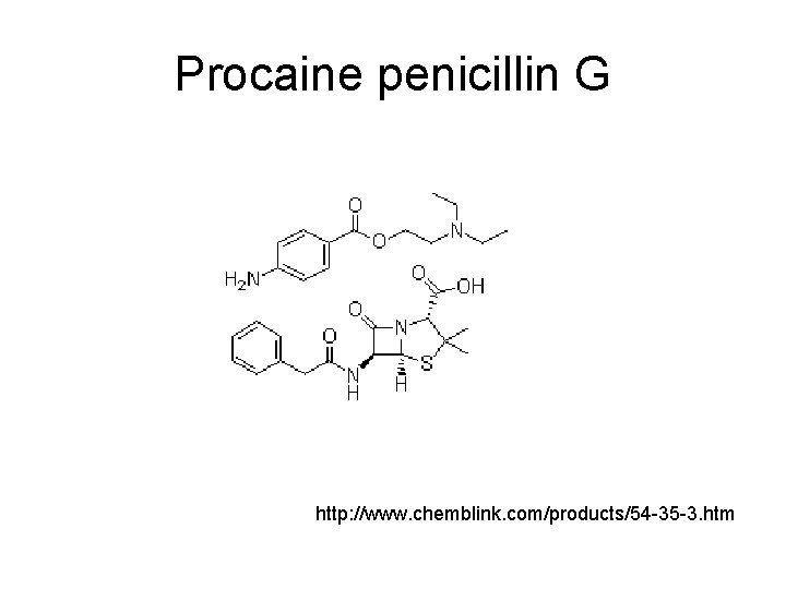 Procaine penicillin G http: //www. chemblink. com/products/54 -35 -3. htm 