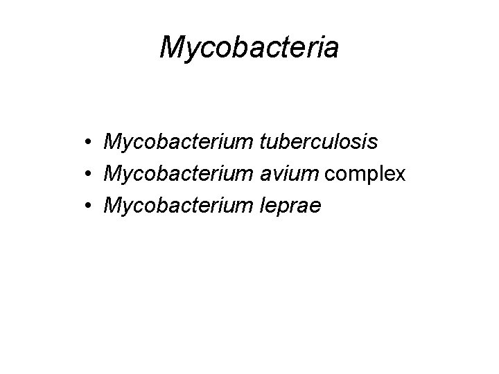 Mycobacteria • Mycobacterium tuberculosis • Mycobacterium avium complex • Mycobacterium leprae 