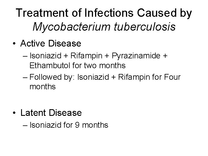 Treatment of Infections Caused by Mycobacterium tuberculosis • Active Disease – Isoniazid + Rifampin