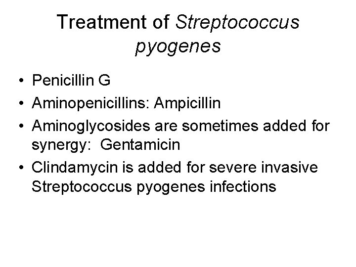 Treatment of Streptococcus pyogenes • Penicillin G • Aminopenicillins: Ampicillin • Aminoglycosides are sometimes