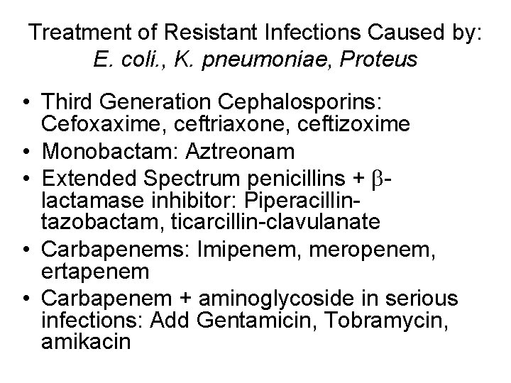 Treatment of Resistant Infections Caused by: E. coli. , K. pneumoniae, Proteus • Third