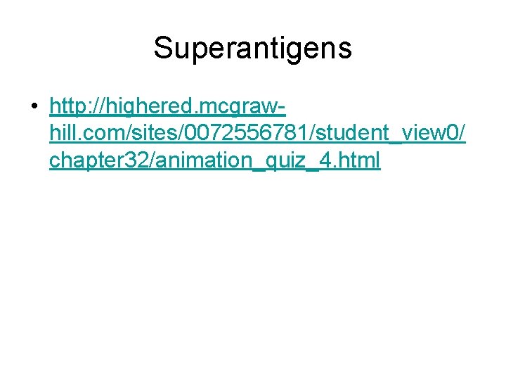 Superantigens • http: //highered. mcgrawhill. com/sites/0072556781/student_view 0/ chapter 32/animation_quiz_4. html 