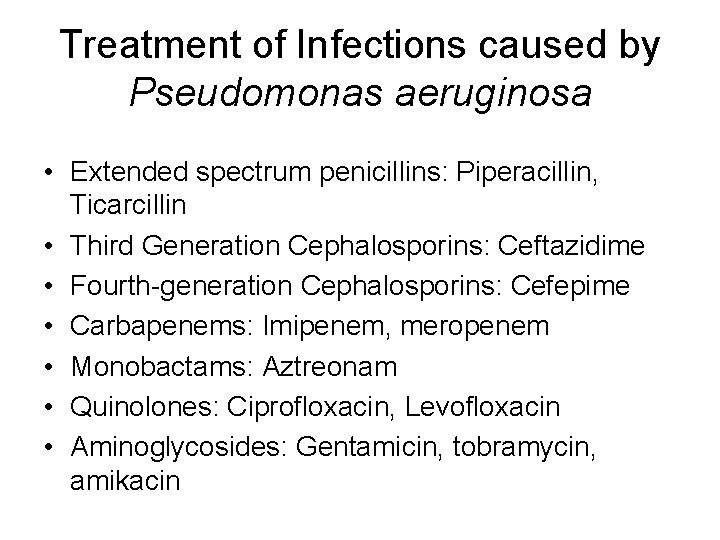 Treatment of Infections caused by Pseudomonas aeruginosa • Extended spectrum penicillins: Piperacillin, Ticarcillin •