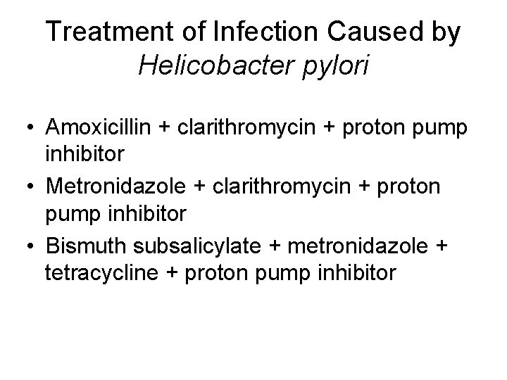 Treatment of Infection Caused by Helicobacter pylori • Amoxicillin + clarithromycin + proton pump