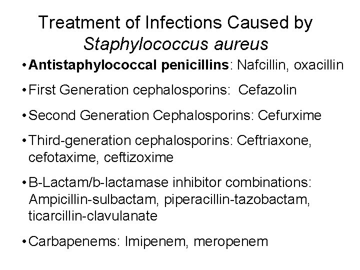 Treatment of Infections Caused by Staphylococcus aureus • Antistaphylococcal penicillins: Nafcillin, oxacillin • First