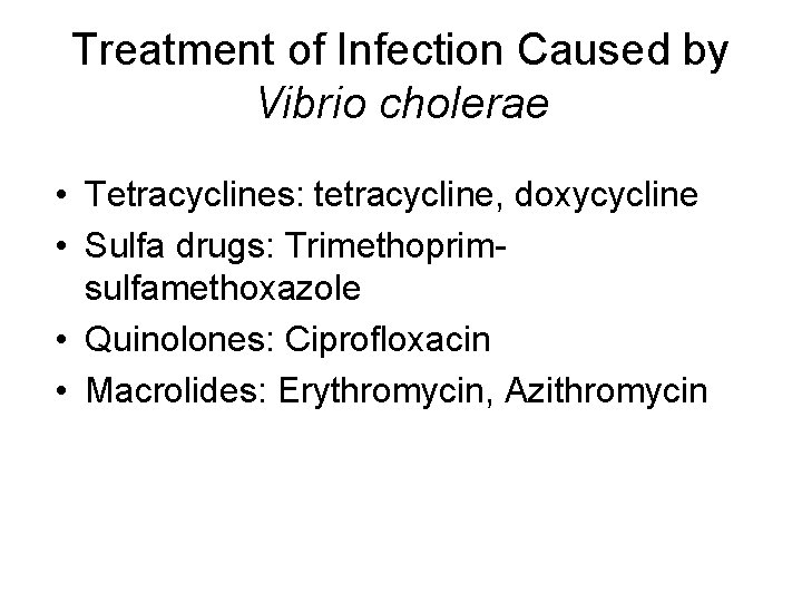 Treatment of Infection Caused by Vibrio cholerae • Tetracyclines: tetracycline, doxycycline • Sulfa drugs: