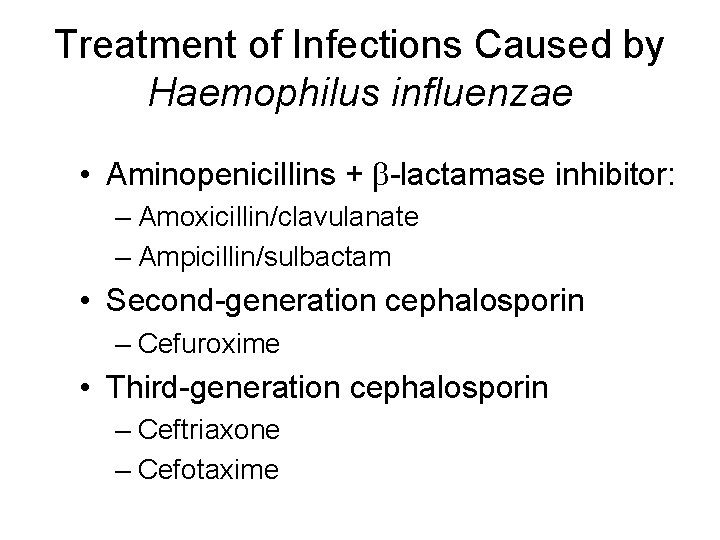 Treatment of Infections Caused by Haemophilus influenzae • Aminopenicillins + b-lactamase inhibitor: – Amoxicillin/clavulanate
