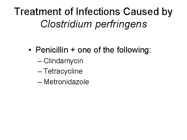 Treatment of Infections Caused by Clostridium perfringens • Penicillin + one of the following: