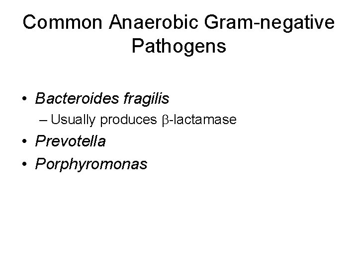 Common Anaerobic Gram-negative Pathogens • Bacteroides fragilis – Usually produces b-lactamase • Prevotella •