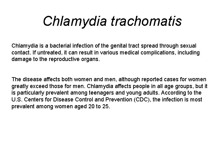 Chlamydia trachomatis Chlamydia is a bacterial infection of the genital tract spread through sexual