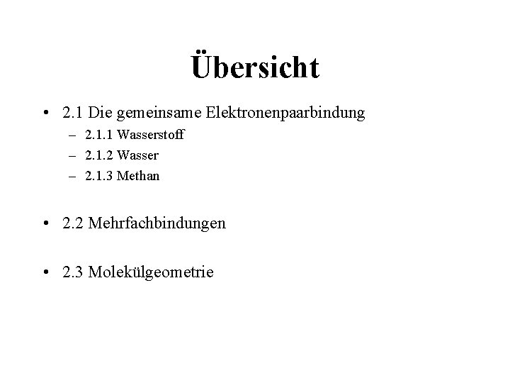 Übersicht • 2. 1 Die gemeinsame Elektronenpaarbindung – 2. 1. 1 Wasserstoff – 2.