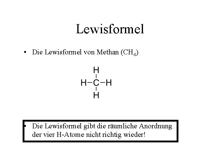 Lewisformel • Die Lewisformel von Methan (CH 4) • Die Lewisformel gibt die räumliche