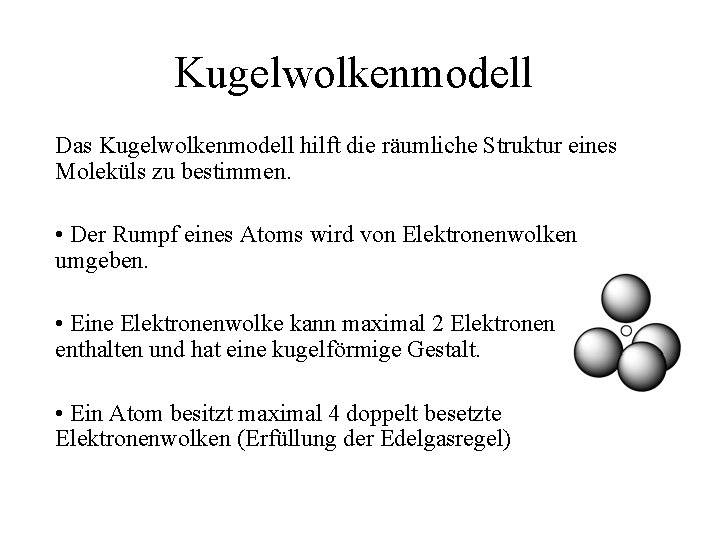 Kugelwolkenmodell Das Kugelwolkenmodell hilft die räumliche Struktur eines Moleküls zu bestimmen. • Der Rumpf