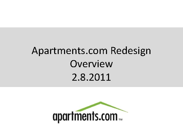 Apartments. com Redesign Overview 2. 8. 2011 