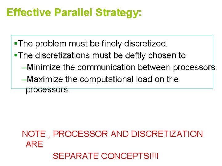 Effective Parallel Strategy: §The problem must be finely discretized. §The discretizations must be deftly