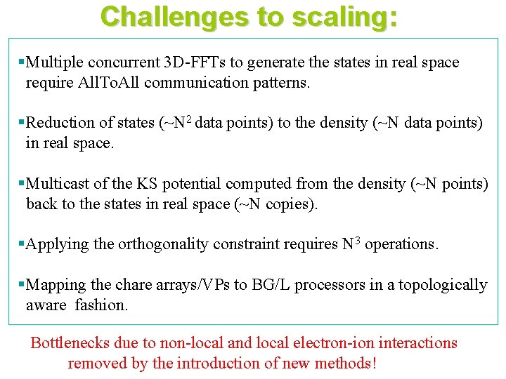 Challenges to scaling: §Multiple concurrent 3 D-FFTs to generate the states in real space