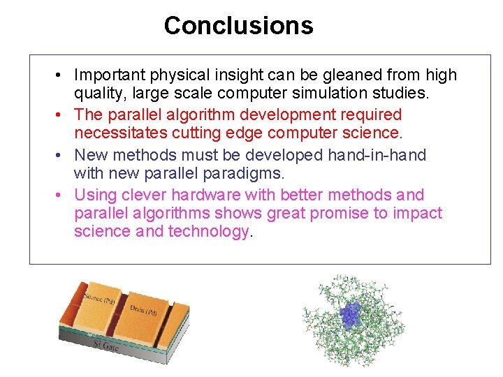 Conclusions • Important physical insight can be gleaned from high quality, large scale computer