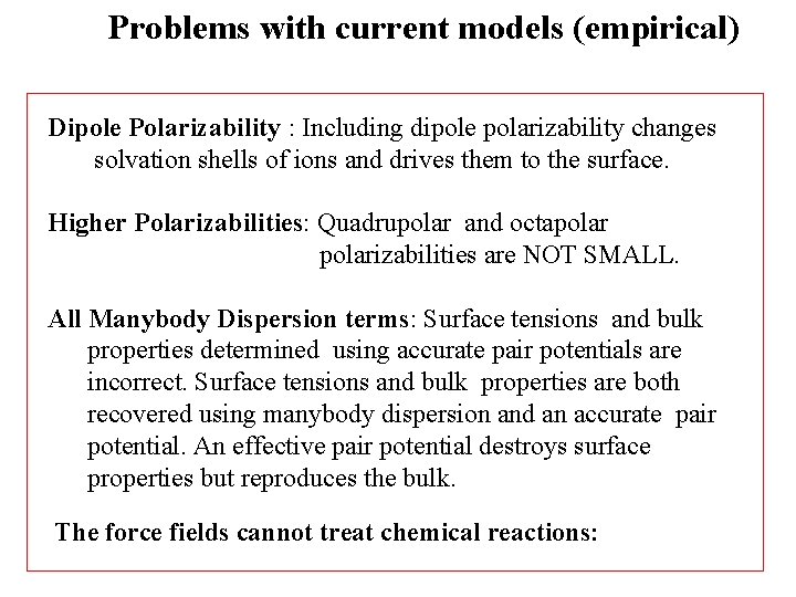 Problems with current models (empirical) Dipole Polarizability : Including dipole polarizability changes solvation shells