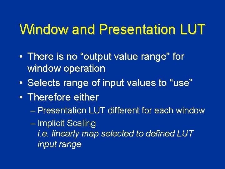 Window and Presentation LUT • There is no “output value range” for window operation