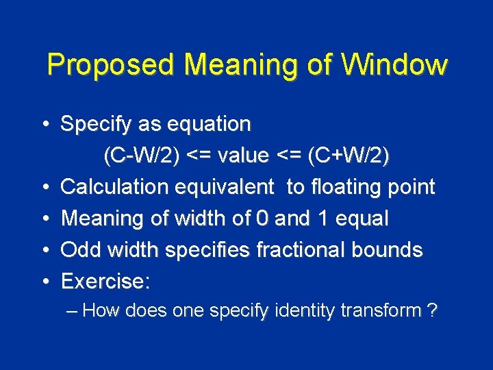 Proposed Meaning of Window • Specify as equation (C-W/2) <= value <= (C+W/2) •