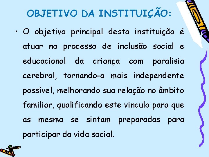 OBJETIVO DA INSTITUIÇÃO: • O objetivo principal desta instituição é atuar no processo de