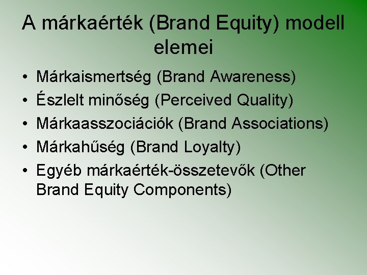 A márkaérték (Brand Equity) modell elemei • • • Márkaismertség (Brand Awareness) Észlelt minőség