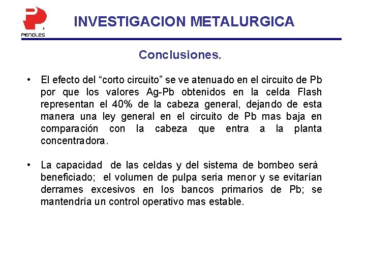 INVESTIGACION METALURGICA Conclusiones. • El efecto del “corto circuito” se ve atenuado en el