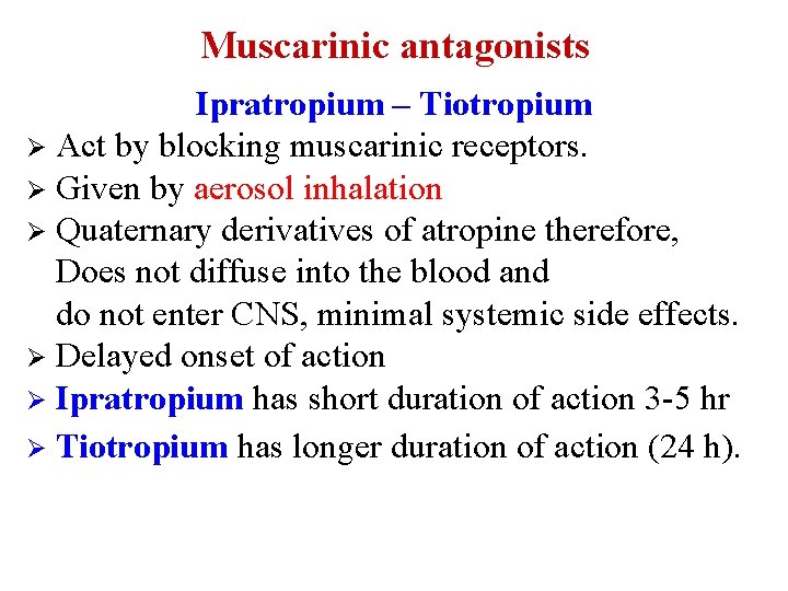 Muscarinic antagonists Ipratropium – Tiotropium Ø Act by blocking muscarinic receptors. Ø Given by