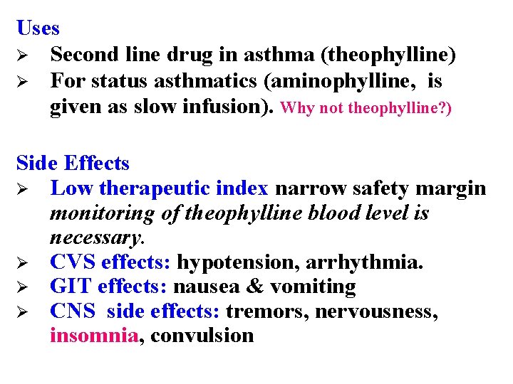 Uses Ø Second line drug in asthma (theophylline) Ø For status asthmatics (aminophylline, is