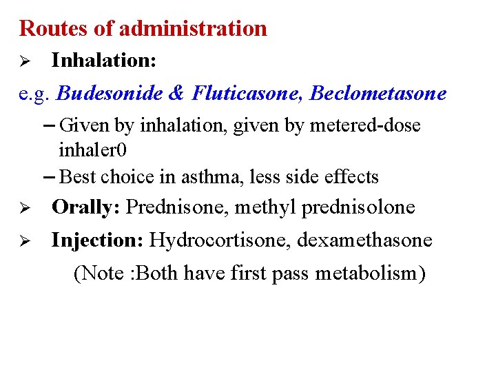 Routes of administration Inhalation: e. g. Budesonide & Fluticasone, Beclometasone – Given by inhalation,