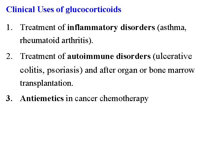 Clinical Uses of glucocorticoids 1. Treatment of inflammatory disorders (asthma, rheumatoid arthritis). 2. Treatment