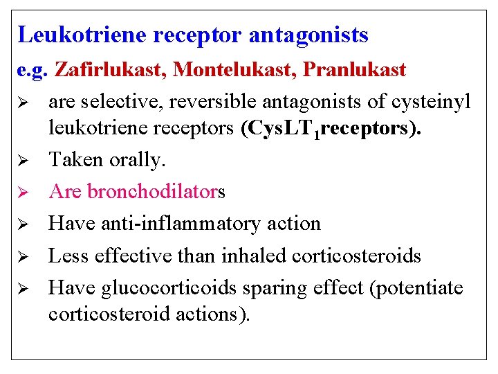Leukotriene receptor antagonists e. g. Zafirlukast, Montelukast, Pranlukast Ø are selective, reversible antagonists of