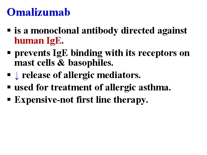 Omalizumab § is a monoclonal antibody directed against human Ig. E. § prevents Ig.