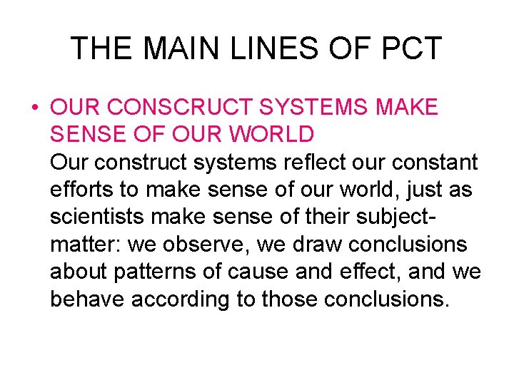 THE MAIN LINES OF PCT • OUR CONSCRUCT SYSTEMS MAKE SENSE OF OUR WORLD