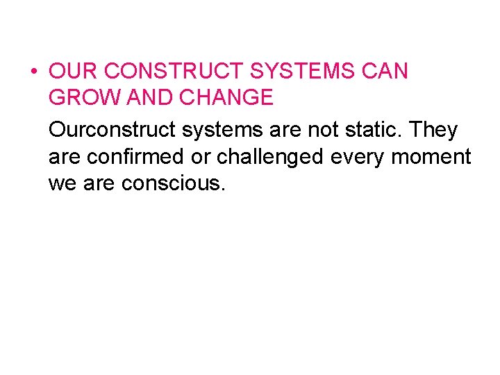  • OUR CONSTRUCT SYSTEMS CAN GROW AND CHANGE Ourconstruct systems are not static.